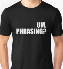 Um, phrasing? Unisex T-Shirt