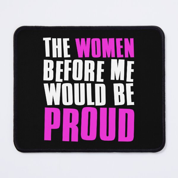 Item preview, The Women Before Me Would Be Proud designed and sold by FNStuff.