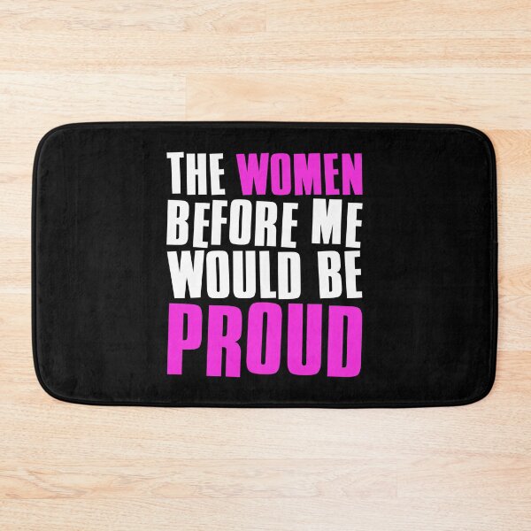 Item preview, The Women Before Me Would Be Proud designed and sold by FNStuff.