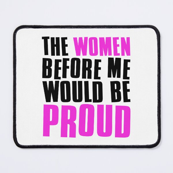 Item preview, The Women Before Me Would Be Proud designed and sold by FNStuff.