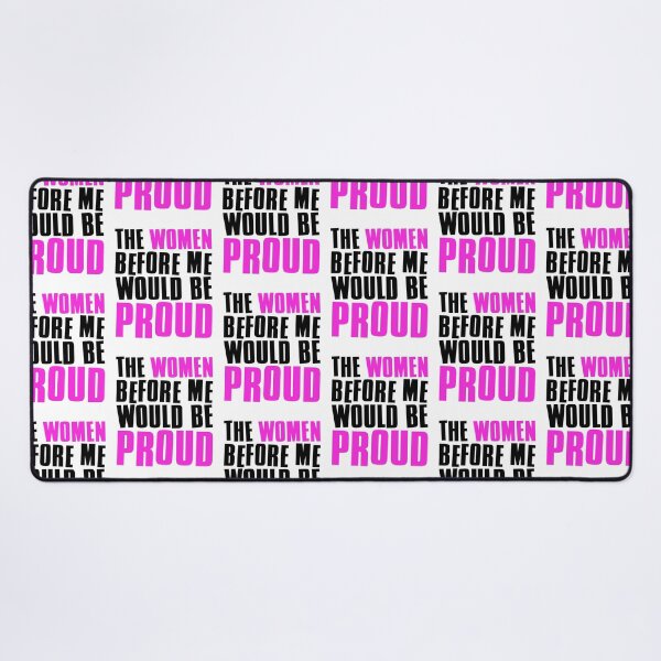 Item preview, The Women Before Me Would Be Proud designed and sold by FNStuff.