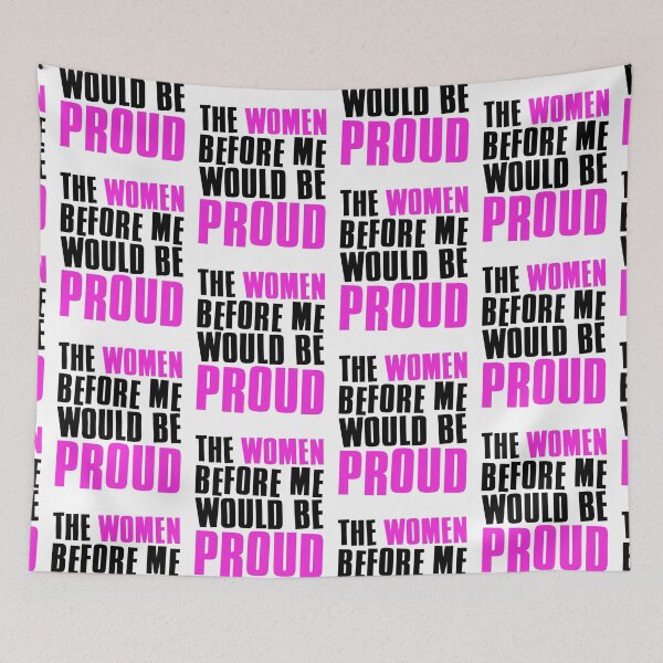 Item preview, The Women Before Me Would Be Proud designed and sold by FNStuff.