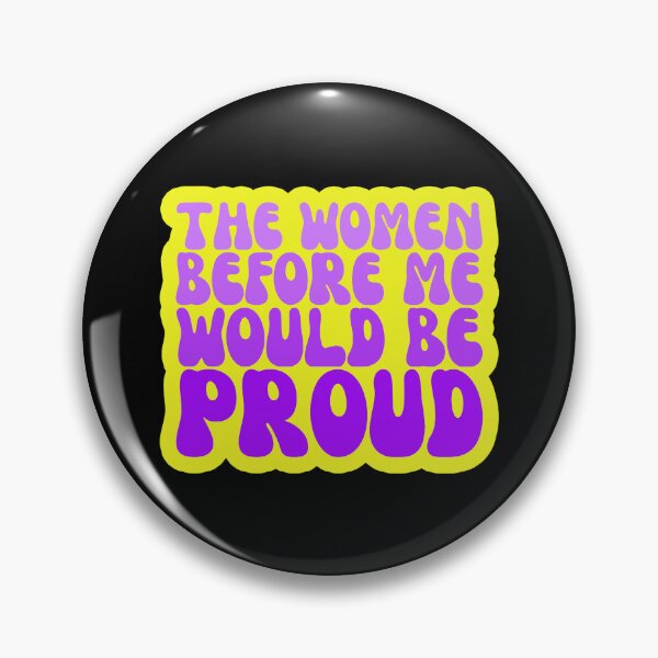 Item preview, The Women Before Me Would Be Proud designed and sold by FNStuff.