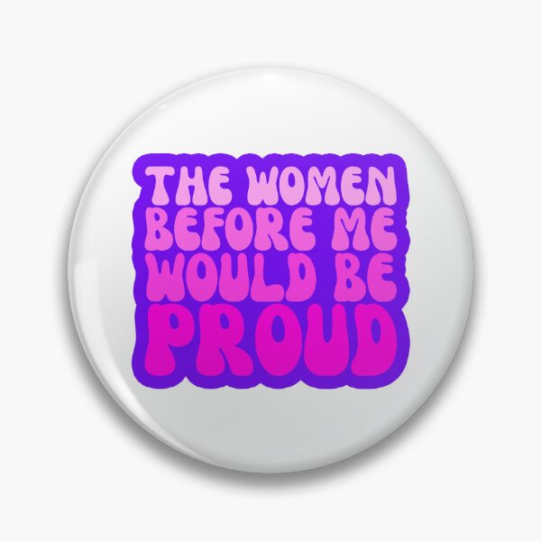 Item preview, The Women Before Me Would Be Proud designed and sold by FNStuff.