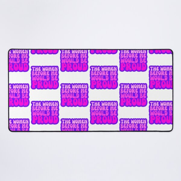 Item preview, The Women Before Me Would Be Proud designed and sold by FNStuff.