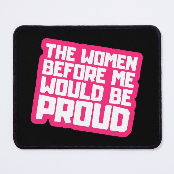 Item preview, The Women Before Me Would Be Proud designed and sold by FNStuff.