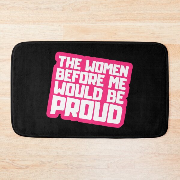 Item preview, The Women Before Me Would Be Proud designed and sold by FNStuff.