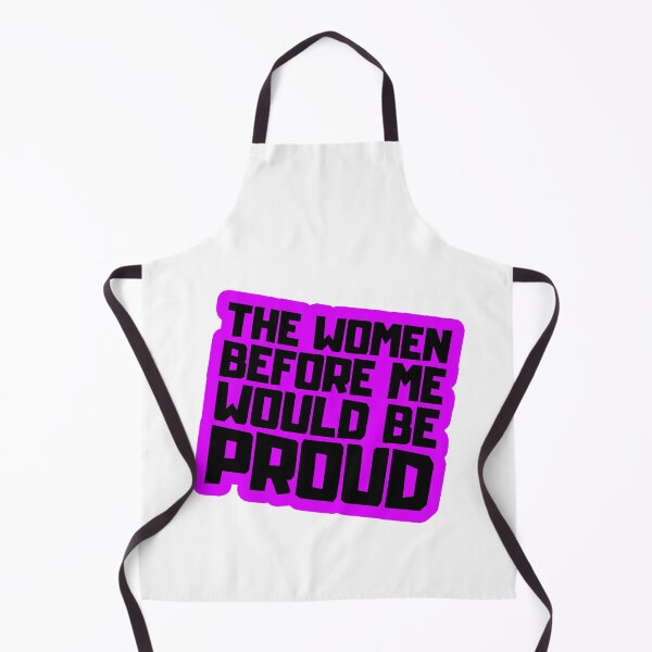 Item preview, The Women Before Me Would Be Proud designed and sold by FNStuff.
