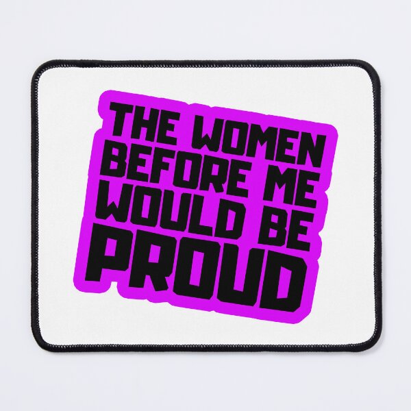 Item preview, The Women Before Me Would Be Proud designed and sold by FNStuff.