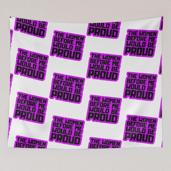 Item preview, The Women Before Me Would Be Proud designed and sold by FNStuff.