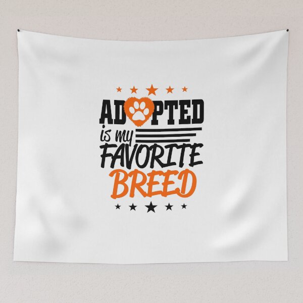 Item preview, Adopted Is My Favorite Breed! designed and sold by flipper42.
