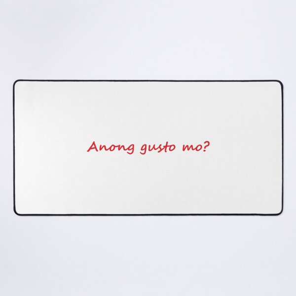 Item preview, " Anong gusto mo? " in Tagalog means " What do you want? " in English designed and sold by PabloBSanchez.