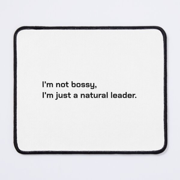 Item preview, I'm not bossy, I'm just a natural leader. designed and sold by officesyndrome.