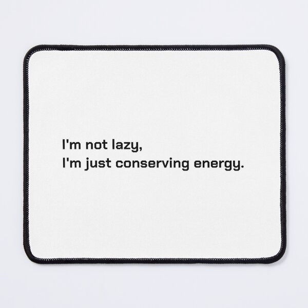 Item preview, I'm not lazy,  I'm just conserving energy. designed and sold by officesyndrome.