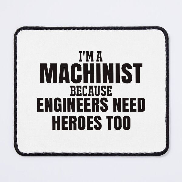 Item preview, Machinist because engineers need heroes too designed and sold by AdrianShirt.
