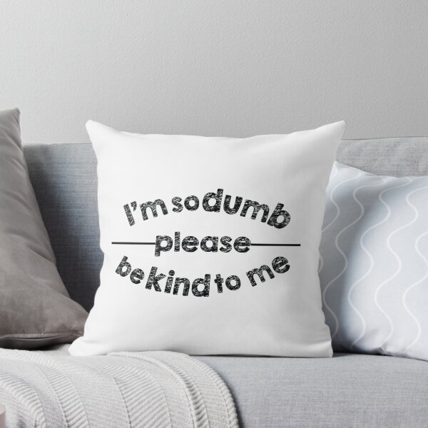 Item preview, I'm so dumb please be kind to me designed and sold by famaa.