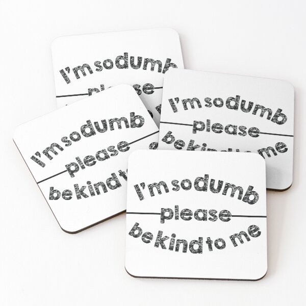 Item preview, I'm so dumb please be kind to me designed and sold by famaa.