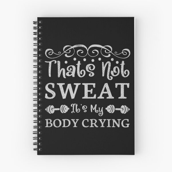 Item preview, Sweat is Just My Body Crying Happy Tears, Fitness Motivation Quote, that's not sweat it's my body crying designed and sold by RedArtsDesign.
