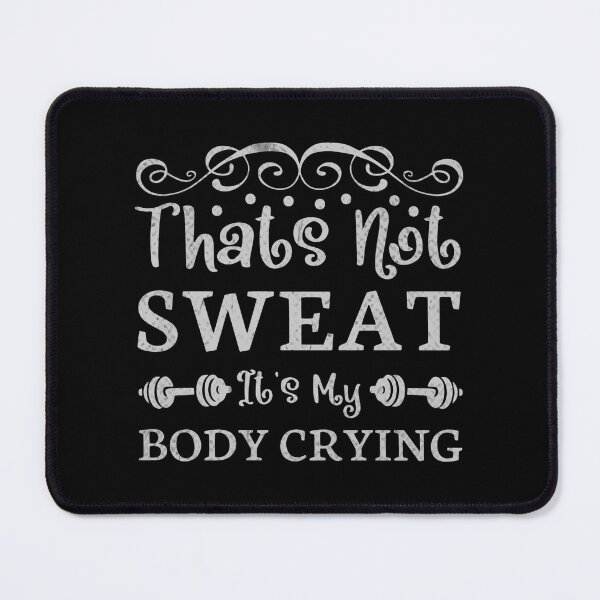 Item preview, Sweat is Just My Body Crying Happy Tears, Fitness Motivation Quote, that's not sweat it's my body crying designed and sold by RedArtsDesign.