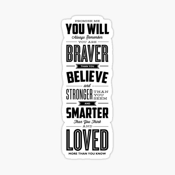 You Are Braver Than You Believe Stronger Than You Seem and Smarter Than You Think Sticker