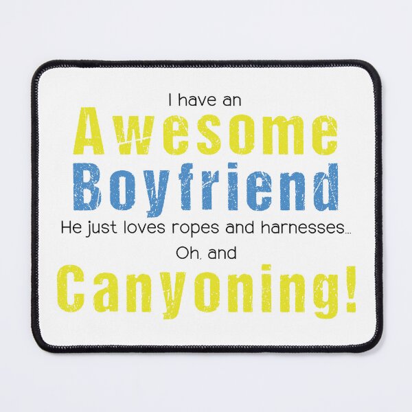 Item preview, I have an Awesome Boyfriend He just loves ropes and harnesses... Oh, and Canyoning designed and sold by Adventure-Stuff.