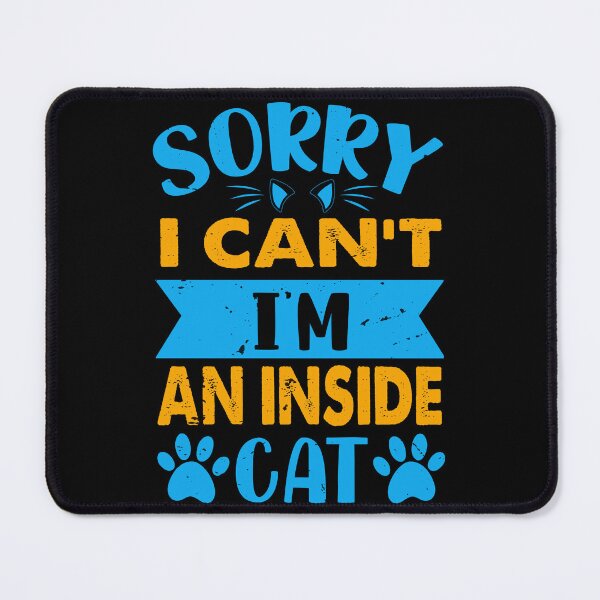 Item preview, Sorry I Can't I'm An Inside Cat - For Cat Lovers designed and sold by Prettygraphe.