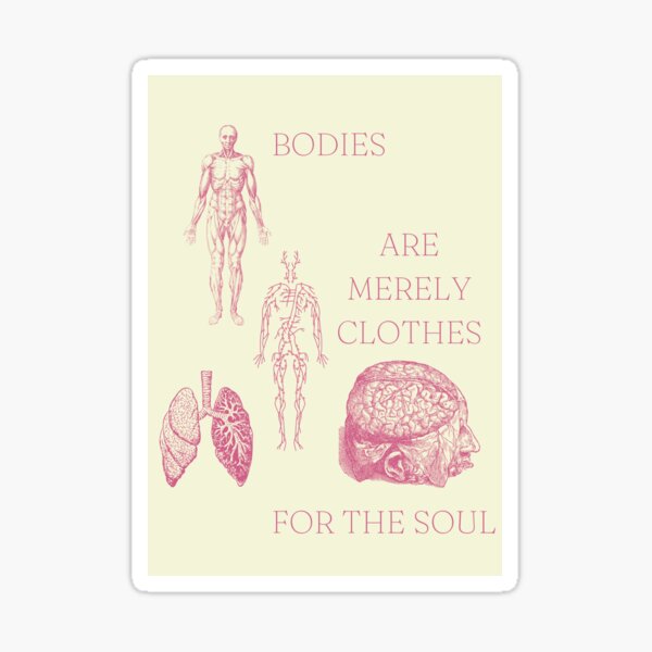 BODIES ARE MERELY CLOTHES FOR THE SOUL Sticker