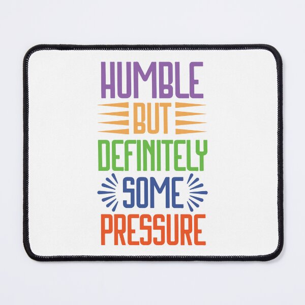 Item preview, Humble But Definitely Some Pressure designed and sold by designerpriti.