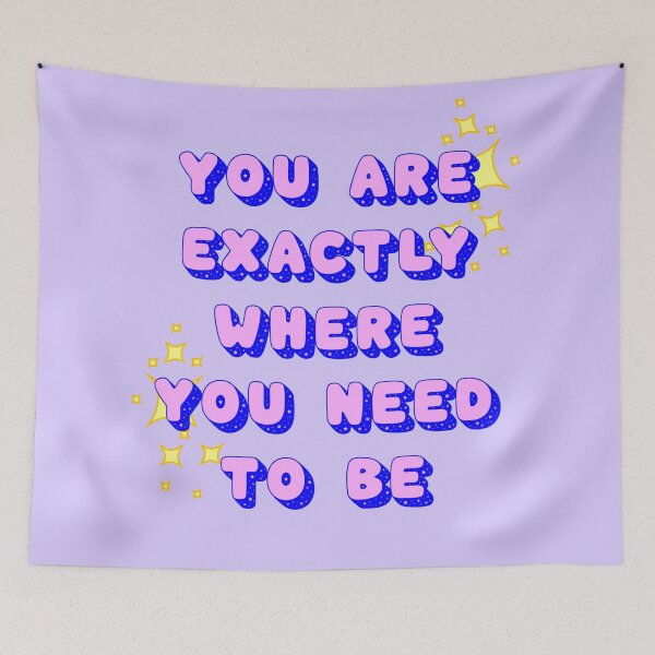 Item preview, You are exactly where you need to be designed and sold by PeachyPeonies.