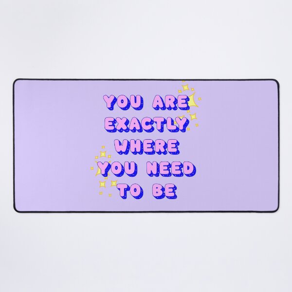 Item preview, You are exactly where you need to be designed and sold by PeachyPeonies.