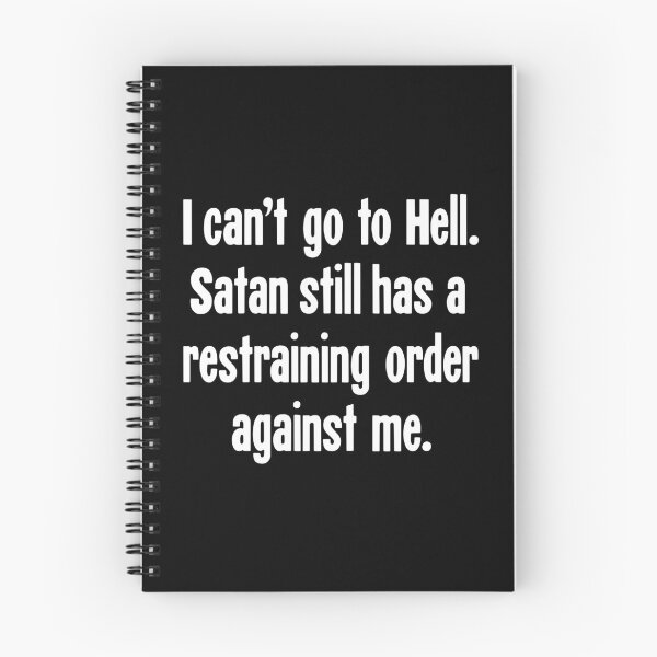 Item preview, I Can't Go To Hell. Satan Still Has A Restraining Order Against Me. designed and sold by Good-Looking Corpse.