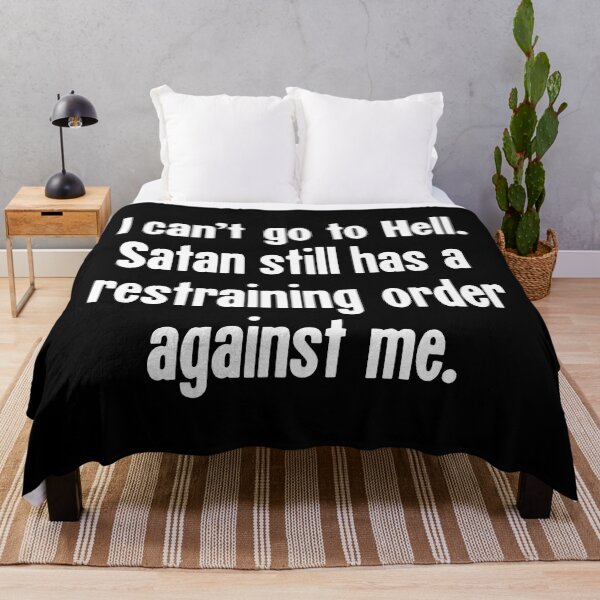 Item preview, I Can't Go To Hell. Satan Still Has A Restraining Order Against Me. designed and sold by Good-Looking Corpse.