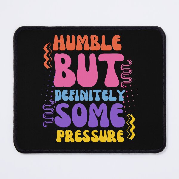 Item preview, Humble But Definitely Some Pressure designed and sold by designerpriti.