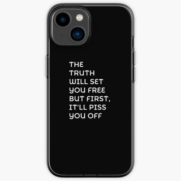 "THE TRUTH WILL SET YOU FREE BUT FIRST, IT'LL PISS YOU OFF" iPhone Case