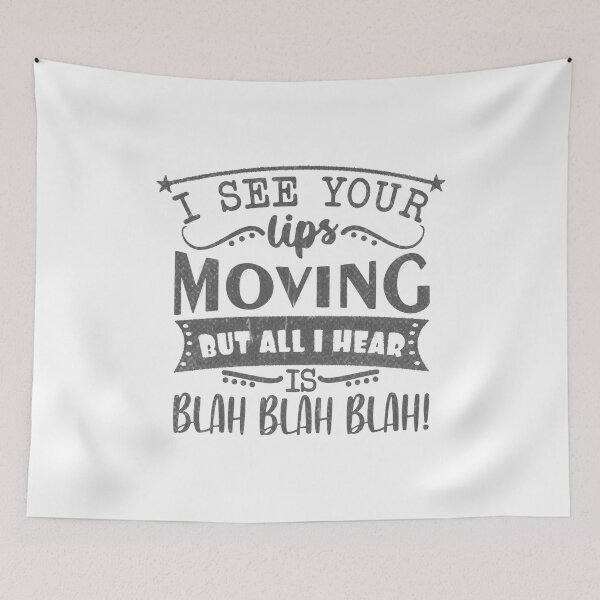 Item preview, All I Hear is Blah Blah Blah, i see your lips moving but all i hear is blah blah blah designed and sold by RedArtsDesign.