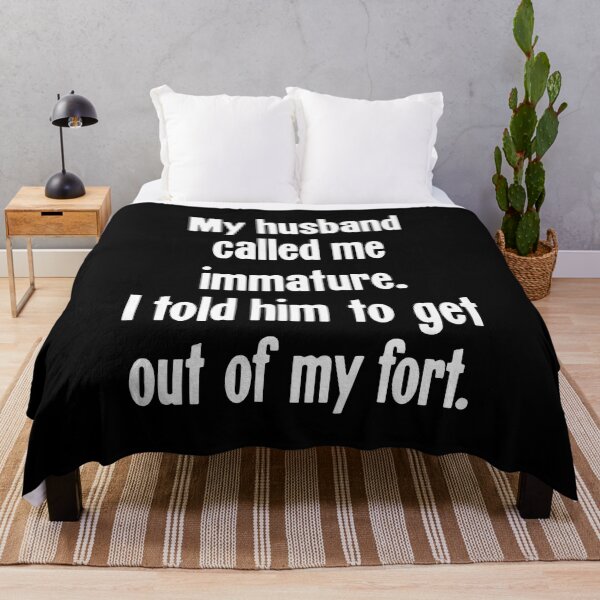 Item preview, My Husband Called Me Immature. I Told Him To Get Out Of My Fort. designed and sold by Good-Looking Corpse.