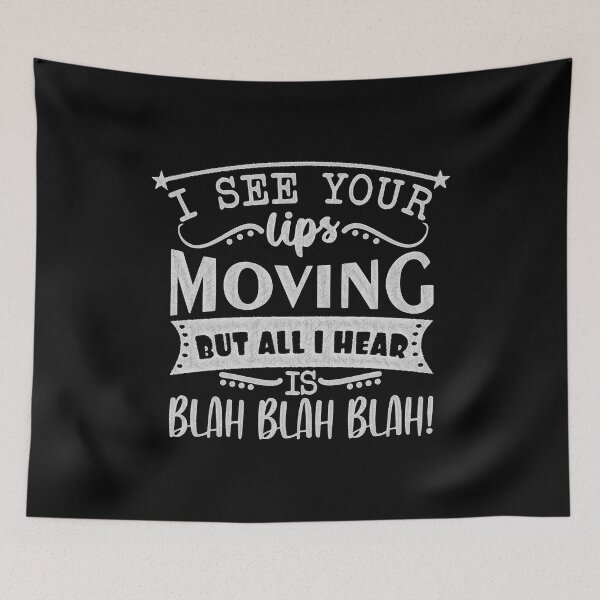 Item preview, All Talk, No Substance, All I Hear is Blah Blah Blah, i see your lips moving but all i hear is blah blah blah designed and sold by RedArtsDesign.