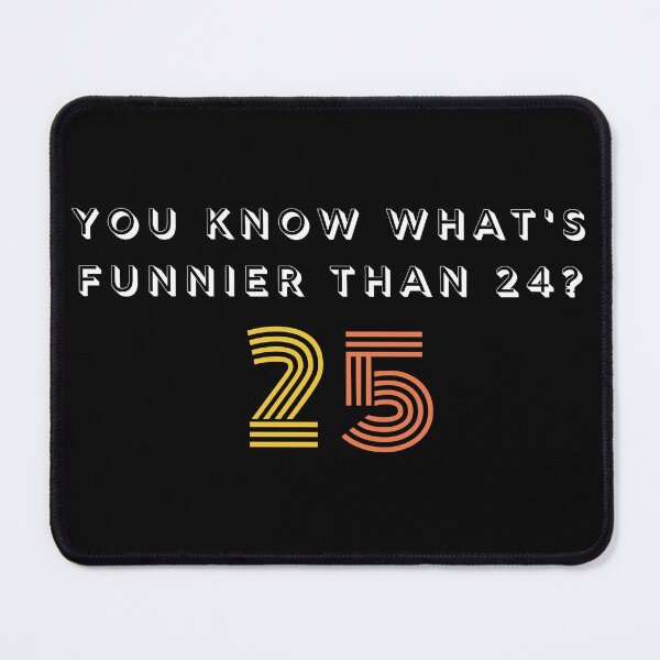 Item preview, You Know Whats Funnier Than 24 25 designed and sold by manandi1.
