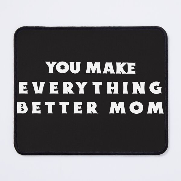 Item preview, You Make Everything Better Mom designed and sold by Salimah Haji.