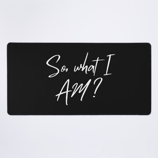 Item preview, So, what, I AM,wise, quotations, personal,development,human,understanding,people designed and sold by Captain Tooth.