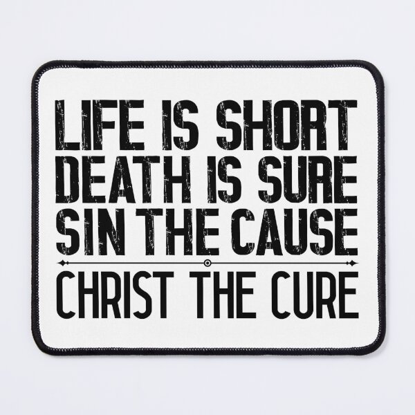 Item preview, Life is Short Death is Sure Sin the Cause Christ the Cure designed and sold by plushism.