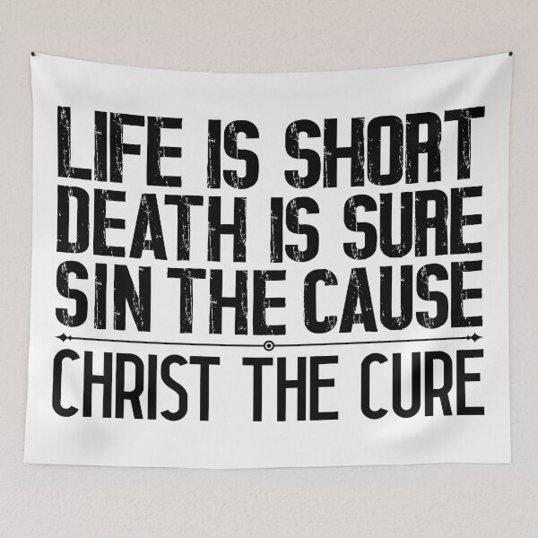 Item preview, Life is Short Death is Sure Sin the Cause Christ the Cure designed and sold by plushism.