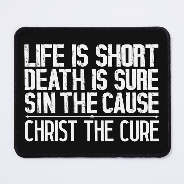 Item preview, Life is Short Death is Sure Sin the Cause Christ the Cure designed and sold by plushism.