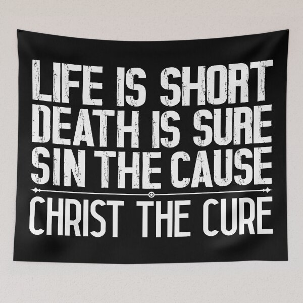 Item preview, Life is Short Death is Sure Sin the Cause Christ the Cure designed and sold by plushism.