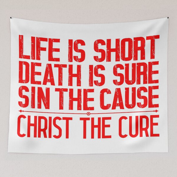 Item preview, Life is Short Death is Sure Sin the Cause Christ the Cure designed and sold by plushism.