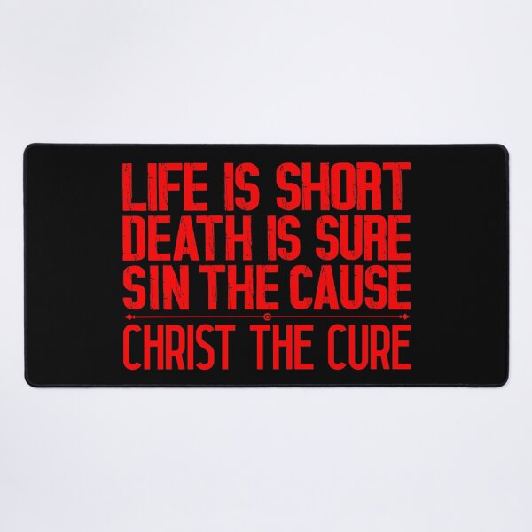 Item preview, Life is Short Death is Sure Sin the Cause Christ the Cure designed and sold by plushism.