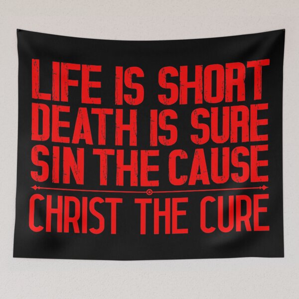 Item preview, Life is Short Death is Sure Sin the Cause Christ the Cure designed and sold by plushism.