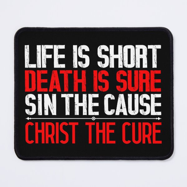 Item preview, Life is Short Death is Sure Sin the Cause Christ the Cure designed and sold by plushism.