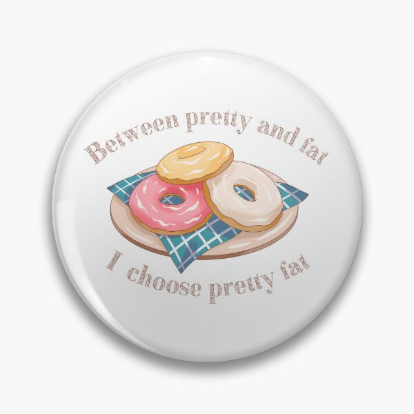 Item preview, Between Pretty And Fat , I Choose Pretty Fat designed and sold by HVIUXLEE.