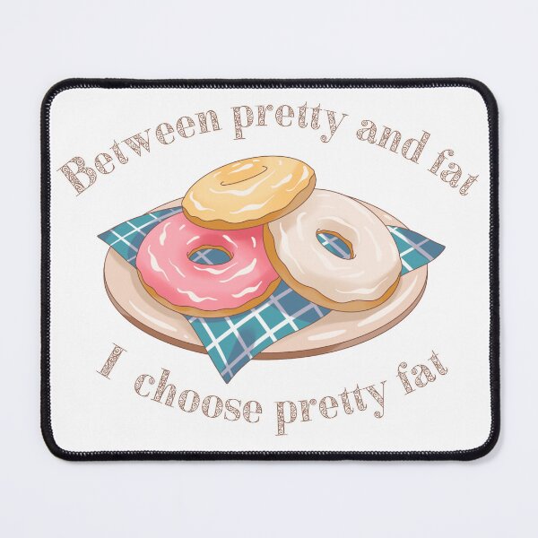 Item preview, Between Pretty And Fat , I Choose Pretty Fat designed and sold by HVIUXLEE.